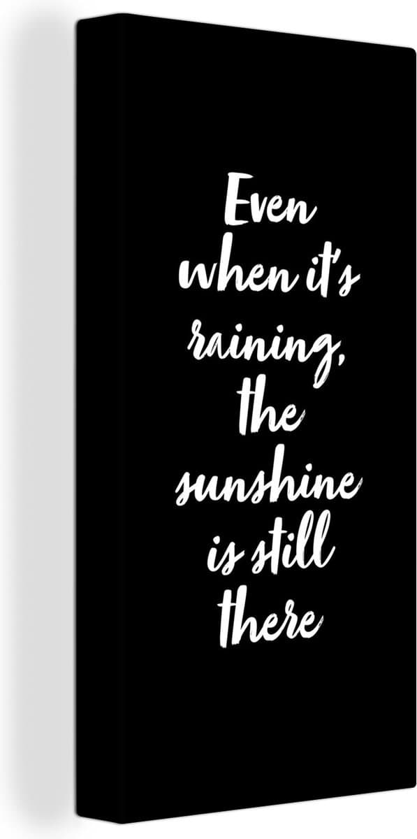 Canvas Schilderij Quotes - Even when it's raining, the sunshine is still there - Tekst - Zon - 40x80 cm - Wanddecoratie