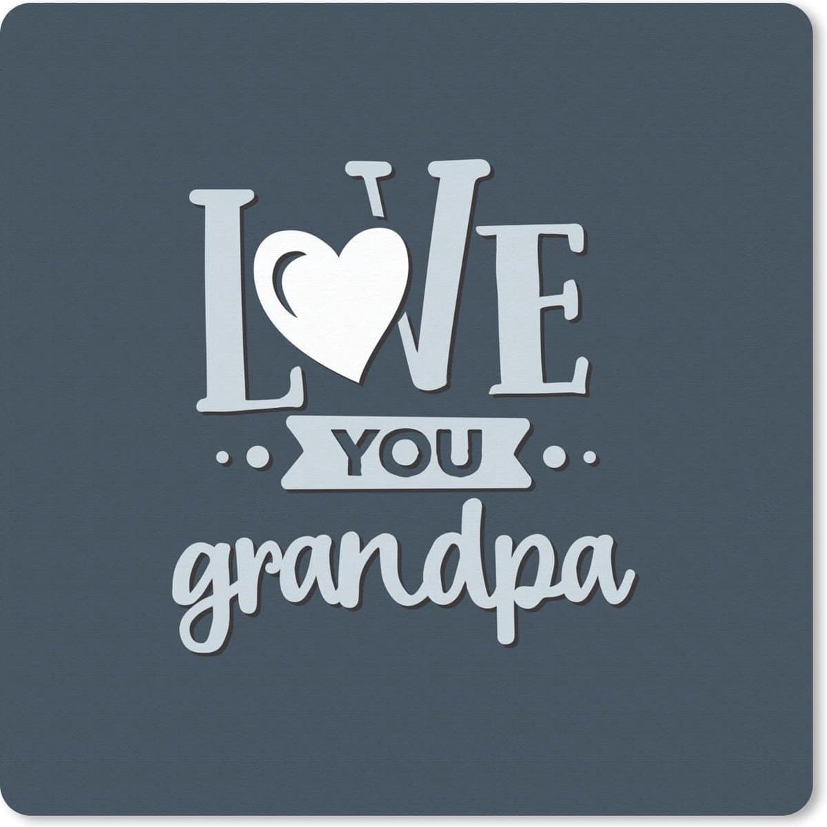 Muismat 30x30 cm - Mousepad Quotes - Love you grandpa - Opa cadeau - Spreuken - Muismatten