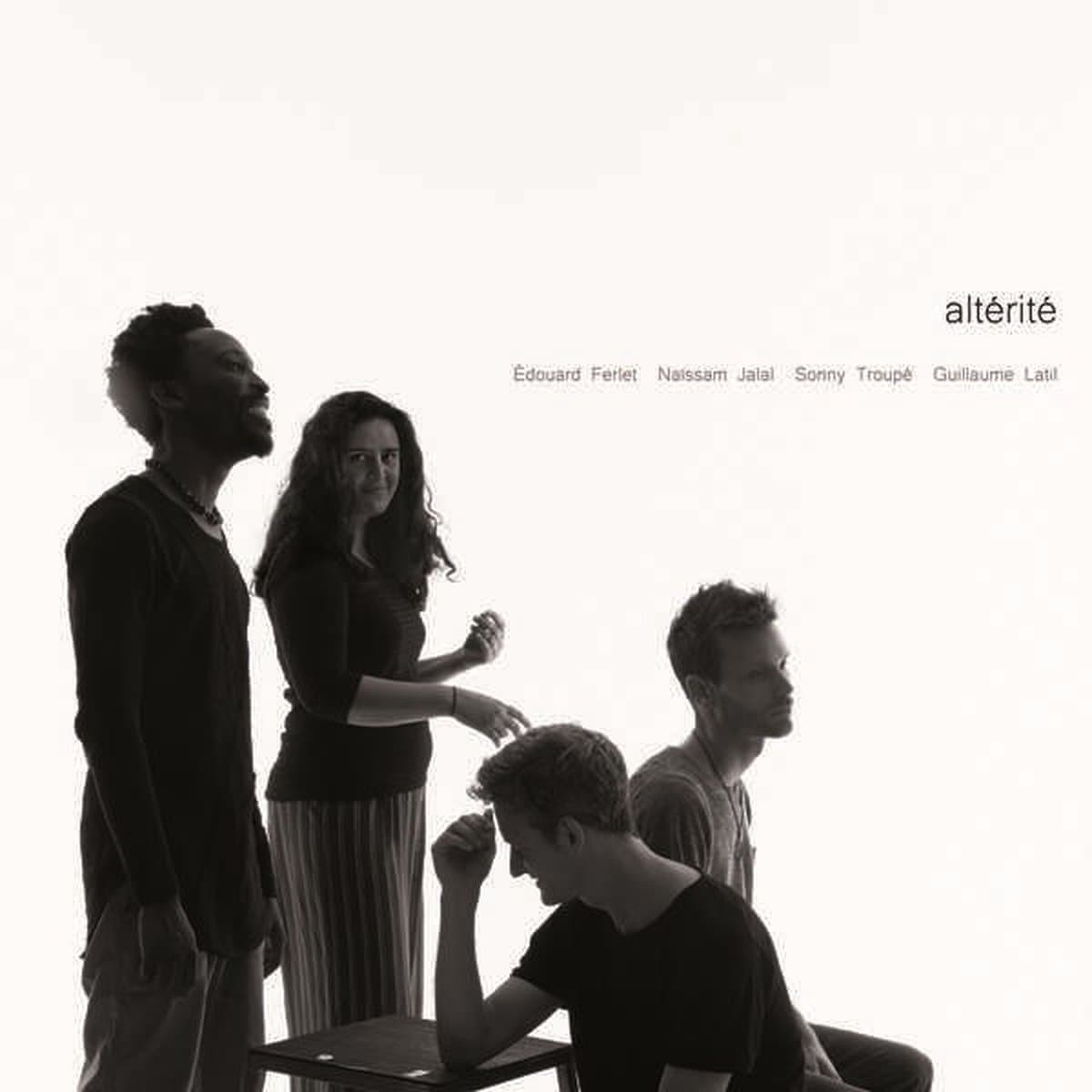 Edouard Ferlet, Naissam Jalal, Sonny Troupé, Guillaume Latil - Altérité (CD)