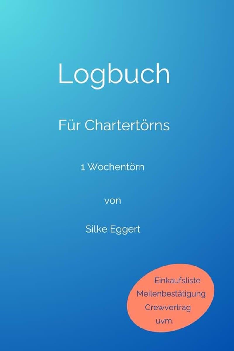 Logbuch für Chartertörns: 1 Wochentörn von Silke Eggert