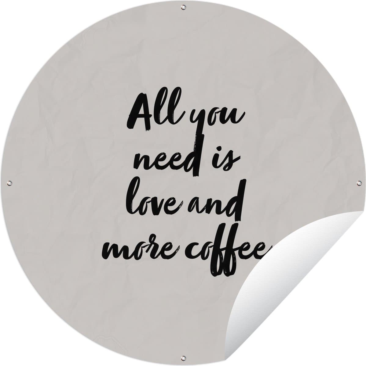 Tuincirkel Quotes - Spreuken - Koffie - Liefde - All you need is love and more coffee - 60x60 cm - Ronde Tuinposter - Buiten