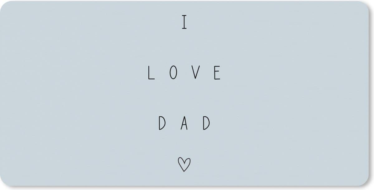 Muismat XXL 80x40 cm - Bureau onderlegger - Bureau mat I love you dad - Quotes - Vaderdag - Spreuken - Bureaumat - Gaming mousepad xl - Bureaulegger groot - Computer deskmat