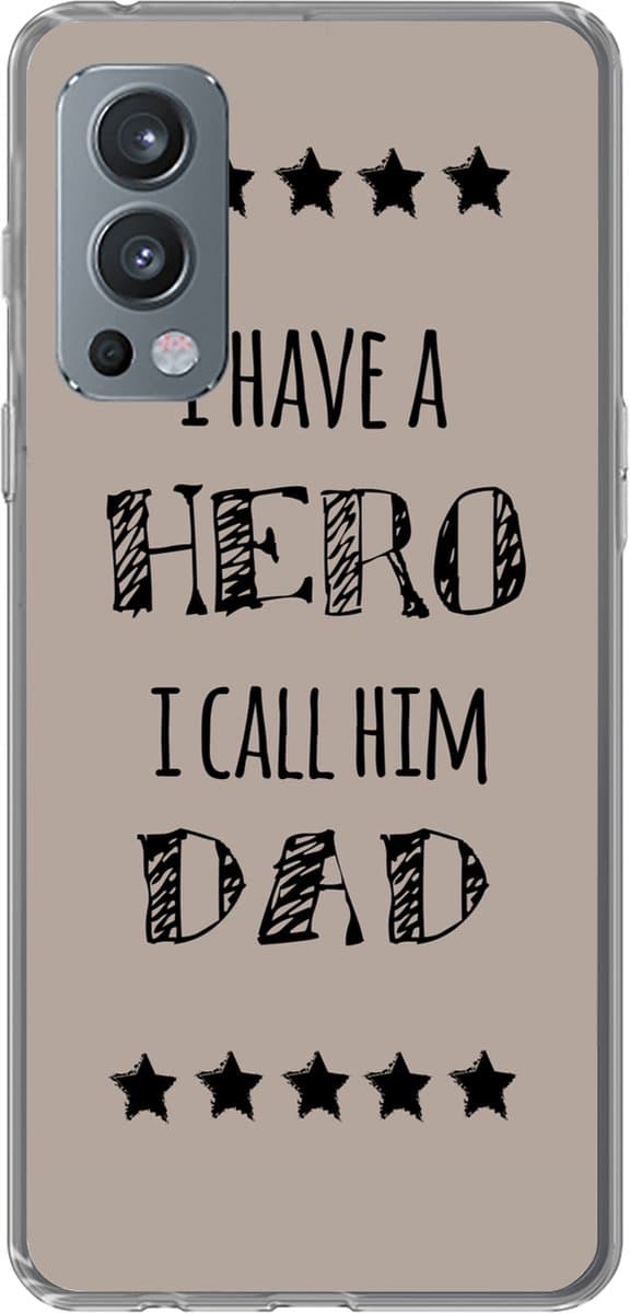 Telefoonhoesje Geschikt voor OnePlus Nord 2 5G hoesje - Spreuken - I have a hero I call him dad - Quotes - Vader - Siliconen Telefoonhoesje Telefoonhoesje