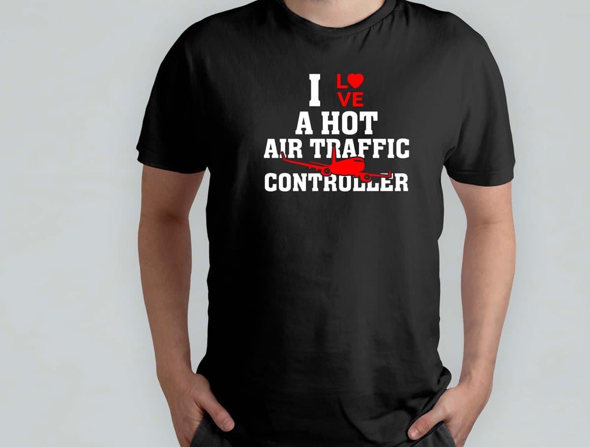 I Love a Hot Air Traffic Controller - T Shirt - PilotLife - AviationLovers - FlyHigh - PilotDreams - PilotenLeven - VliegHoog - PilootDromen - CockpitUitzicht