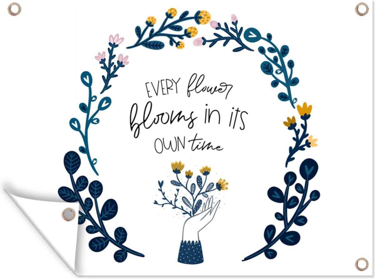 Tuinposter - Tuindoek - Tuinposters buiten - Every flower blooms in its own time - Quotes - Spreuken - 120x90 cm - Tuin
