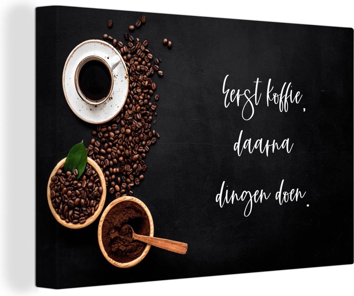 Canvas Schilderij Eerst koffie daarna dingen doen - Quotes - Spreuken - Koffie - 30x20 cm - Wanddecoratie