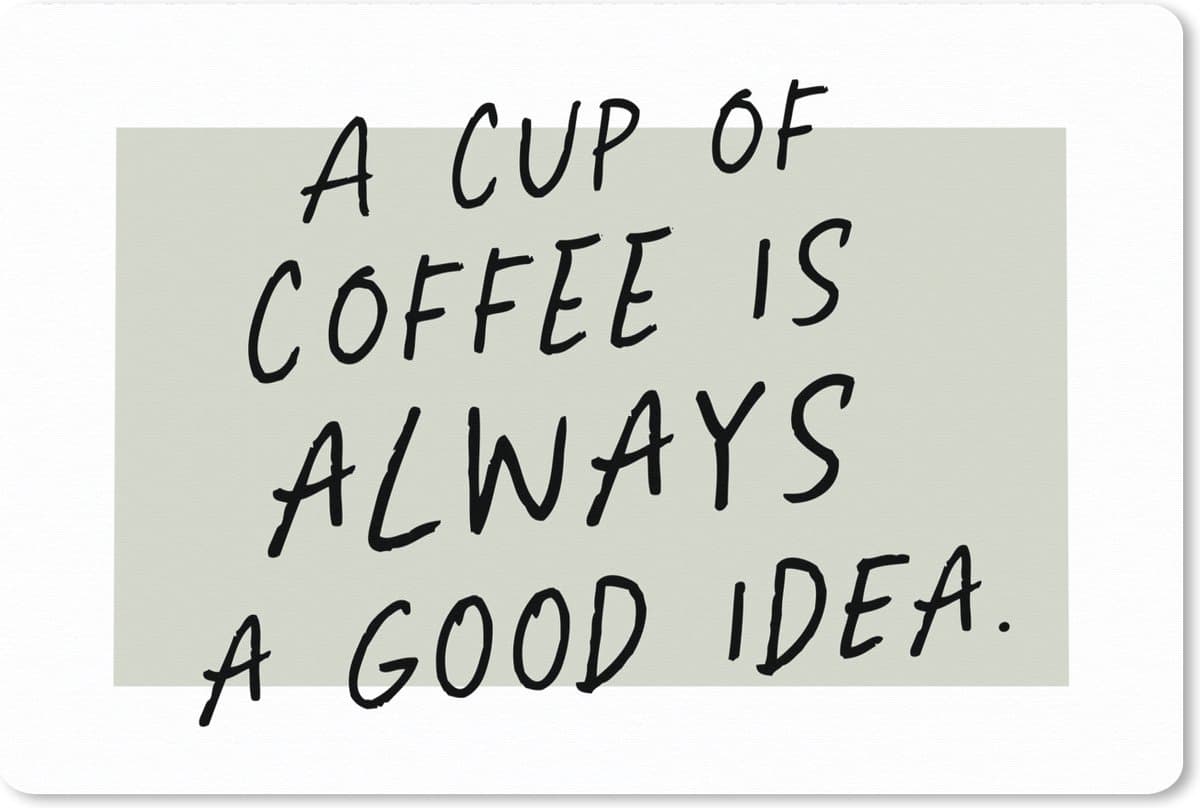Muismat XXL 120x80 cm - Bureau onderlegger - Bureau mat Quotes - A cup of coffee is always a good idea - Spreuken - Koffie - Bureaumat - Gaming mousepad xl - Bureaulegger groot - Computer deskmat