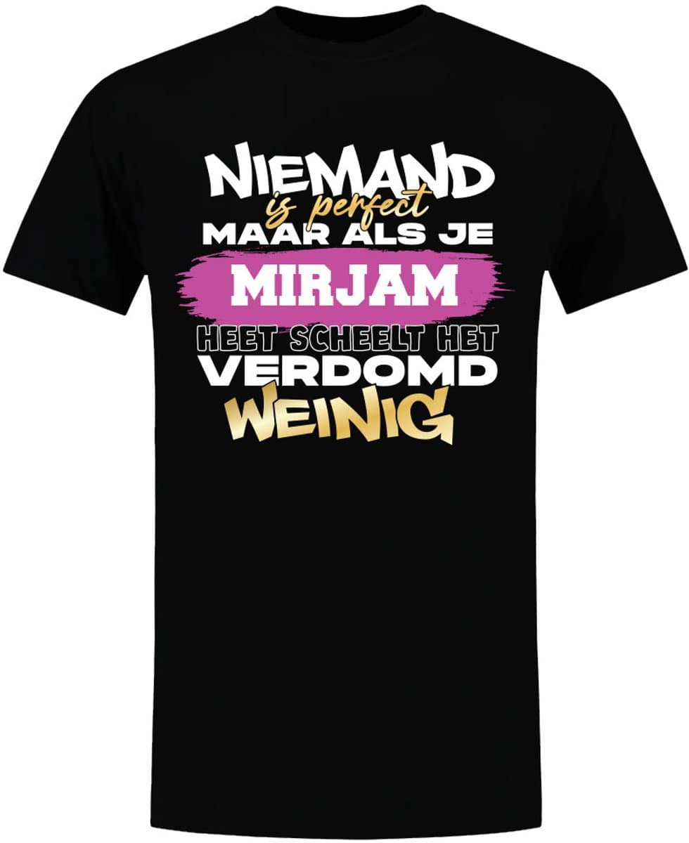 Niemand is perfect, verdomd weinig Mirjam - dames - verjaardag - shirt - jarig - moederdag