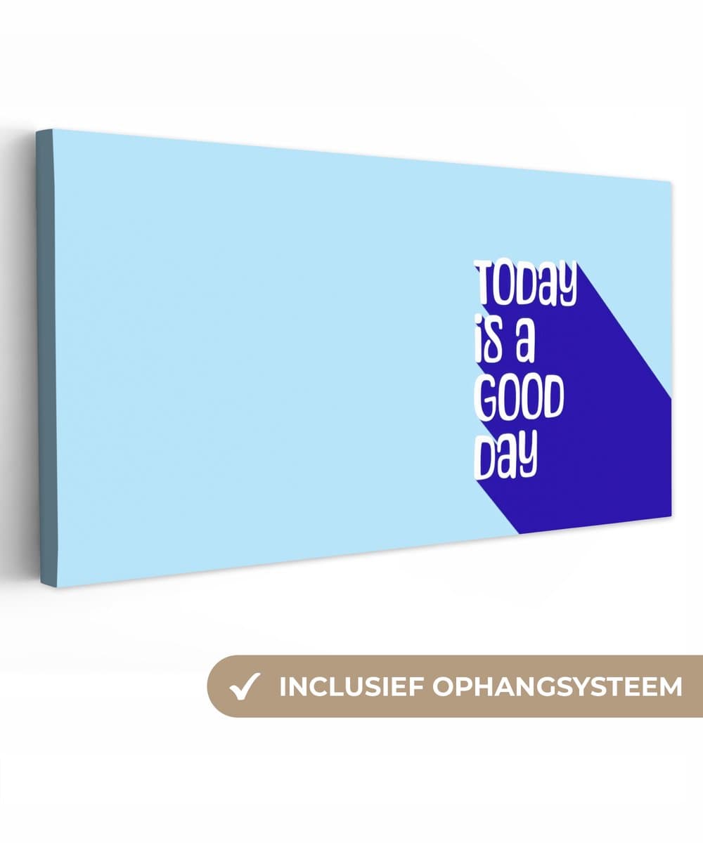 Canvas schilderij 80x40 cm - Exclusieve wanddecoratie Today is a good day - Blauw - Schaduw - Muurdecoratie woonkamer - Slaapkamer decoratie - Kamer accessoires - Schilderijen op canvas